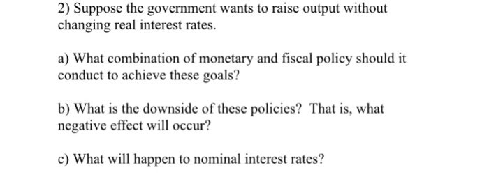 Solved 2) Suppose The Government Wants To Raise Output | Chegg.com