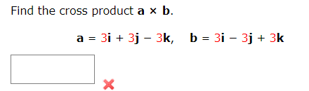 Solved Find The Cross Product A×b. A=3i+3j−3k,b=3i−3j+3kFind | Chegg.com