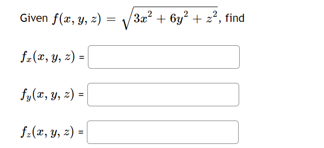 Given f(x, y, z) = 3.x2 + 6y2 + x2, find fx(x, y, z) = fy(x, y, z) = fz(x, y, z) = =