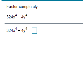 Solved Factor completely. 324x4 - 4y+ 324x4 - 4y4 = | Chegg.com