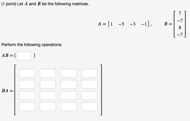 Solved (1 Point) Let A And B Be The Following Matrices. 7 -7 | Chegg.com