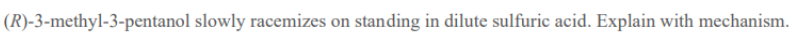 Solved (R)-3-methyl-3-pentanol slowly racemizes on standing | Chegg.com