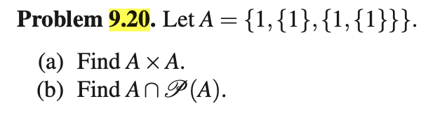 Solved Problem 9.20. Let A={1,{1},{1,{1}}}. (a) Find A×A. | Chegg.com