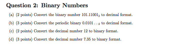 Solved Question 2: Binary Numbers (a) (2 points) Convert the | Chegg.com