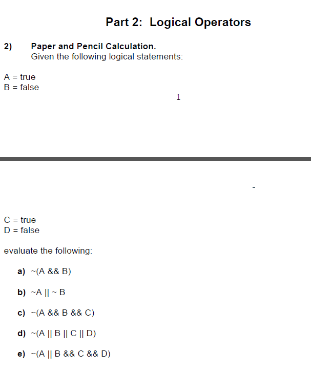 Part 2: Logical Operators
2) Paper and Pencil Calculation.
Given the following logical statements:
\[
\begin{array}{l}
A=\tex