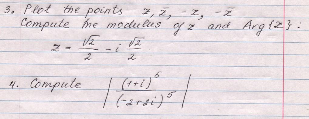 Solved 3. Plot the points z,zˉ,−z,−zˉ Compute the modulus of | Chegg.com
