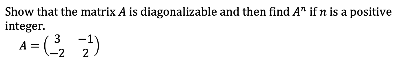 Solved Show that the matrix A is diagonalizable and then | Chegg.com