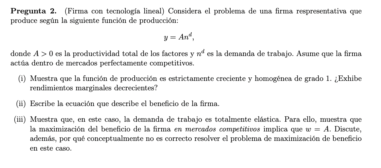 Pregunta 2. (Firma con tecnología lineal) Considera el problema de una firma respresentativa que produce según la siguiente f