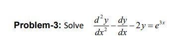 Solved Problem-3: Solve d'y dy dx² dx -2 y=e3x | Chegg.com