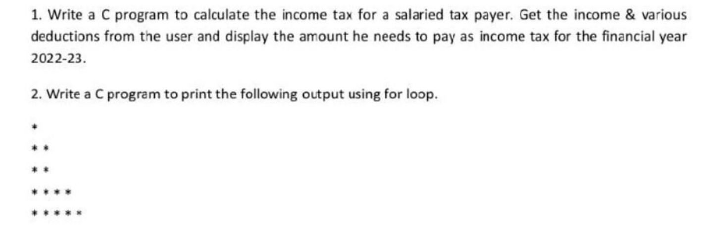 Solved 1. Write a C program to calculate the income tax for | Chegg.com