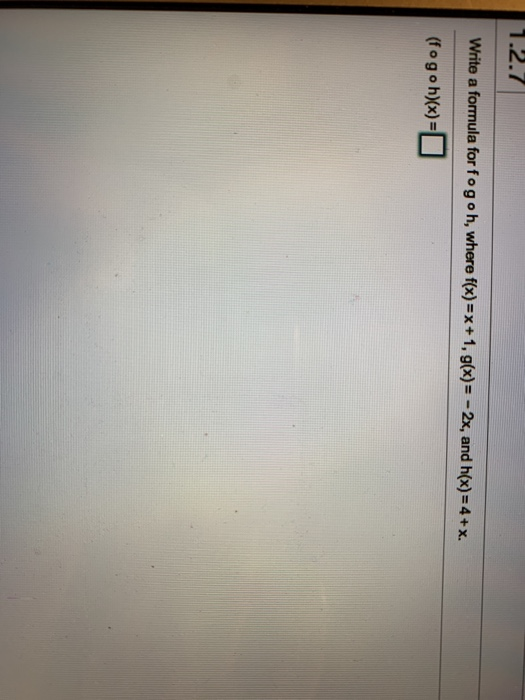 Solved 1.2.7 Write a formula for fo goh, where f(x) = x + 1, | Chegg.com