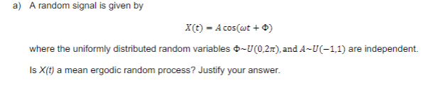 Solved a) A random signal is given by X(t)=Acos(ωt+Φ) where | Chegg.com