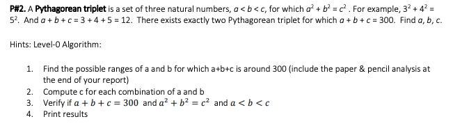 P#2. A Pythagorean triplet is a set of three natural numbers, a<b<c, for which o? + b2 = c. For example, 32 +42 = 52. And a +