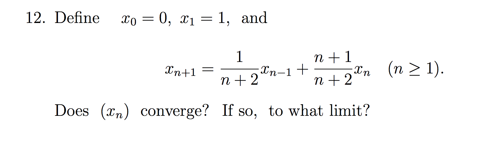 Solved 12. Define Xo = 0, x1 = 1, and 1 Xn+1 = n + 1 Xn-1 + | Chegg.com