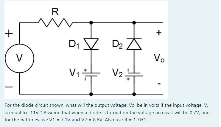 For the diode circuit shown, what will the output voltage, Vo, be in volts if the input voltage, \( V \), is equal to \( -11 