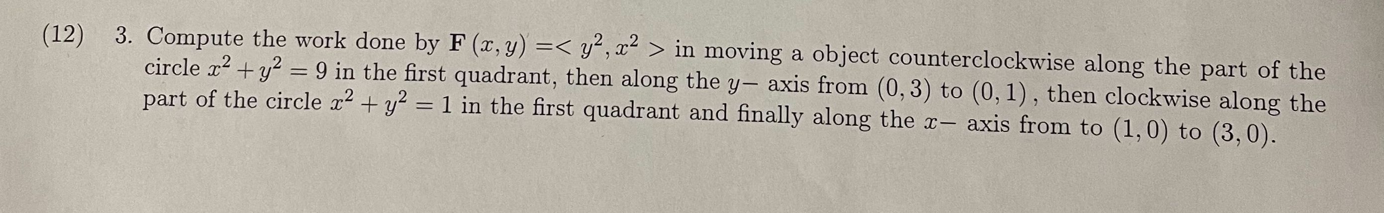 Solved (12) 3. ﻿Compute the work done by F(x,y)= ﻿in moving | Chegg.com