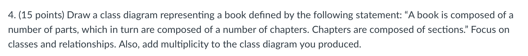 Solved 4. (15 points) Draw a class diagram representing a | Chegg.com