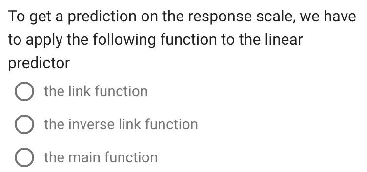 Solved To get a prediction on the response scale, we have to | Chegg.com