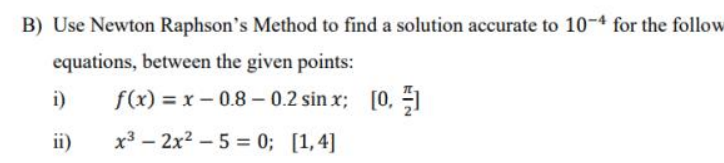 Solved B) Use Newton Raphson's Method to find a solution | Chegg.com