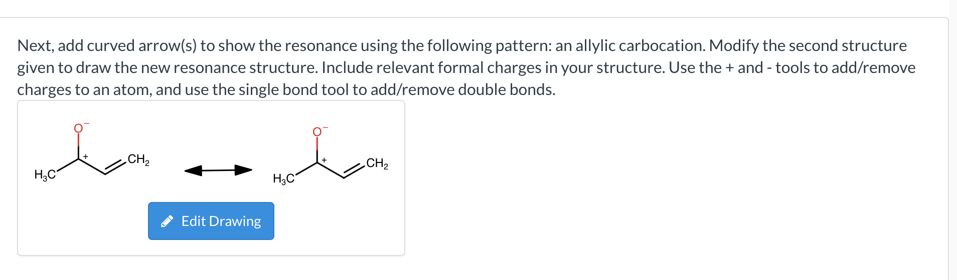 Next, add curved arrow(s) to show the resonance using the following pattern: an allylic carbocation. Modify the second struct