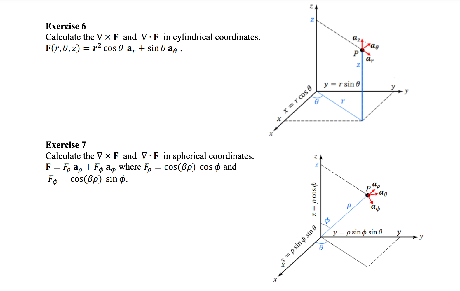 Exercise 6
Calculate the \( \nabla \times \mathbf{F} \) and \( \nabla \cdot \mathbf{F} \) in cylindrical coordinates. \( \mat