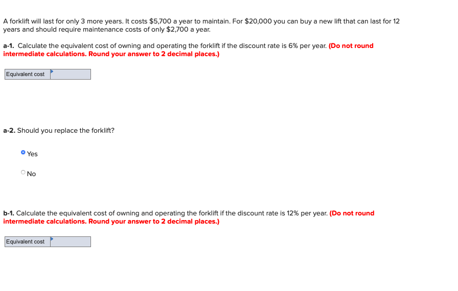 Solved A forklift will last for only 3 more years. It costs