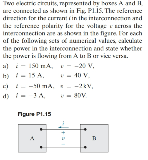 Two electric circuits, represented by boxes A and B,
are connected as shown in Fig. P1.15. The reference
direction for the cu