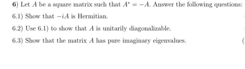 Solved 6) Let A be a square matrix such that A* = - A. | Chegg.com