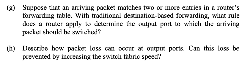 Solved (g) Suppose that an arriving packet matches two or | Chegg.com