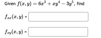 Given \( f(x, y)=6 x^{2}+x y^{4}-3 y^{5} \) \[ \begin{array}{l} f_{x x}(x, y)=[ \\ f_{x y}(x, y)=[ \end{array} \]