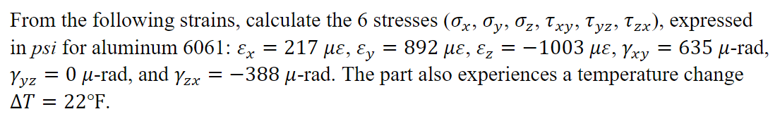 From the following strains, calculate the 6 stresses \( \left(\sigma_{x}, \sigma_{y}, \sigma_{z}, \tau_{x y}, \tau_{y z}, \ta