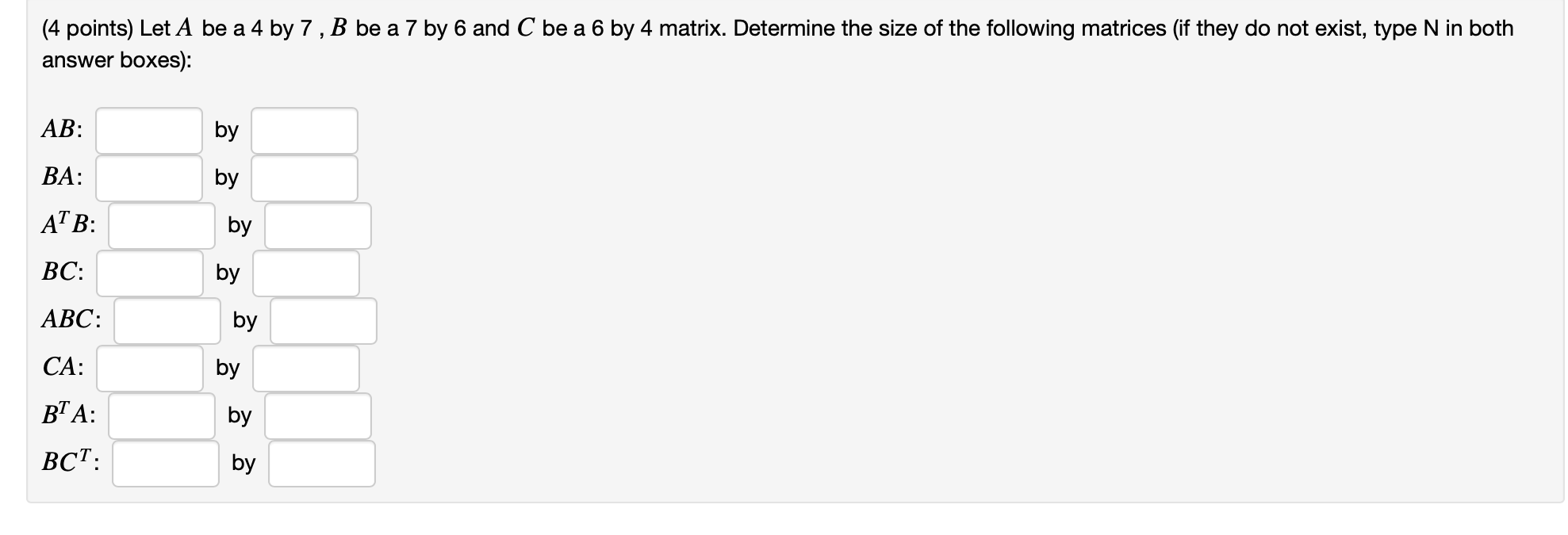 Solved (4 Points) Let A Be A 4 By 7, B Be A 7 By 6 And C Be | Chegg.com