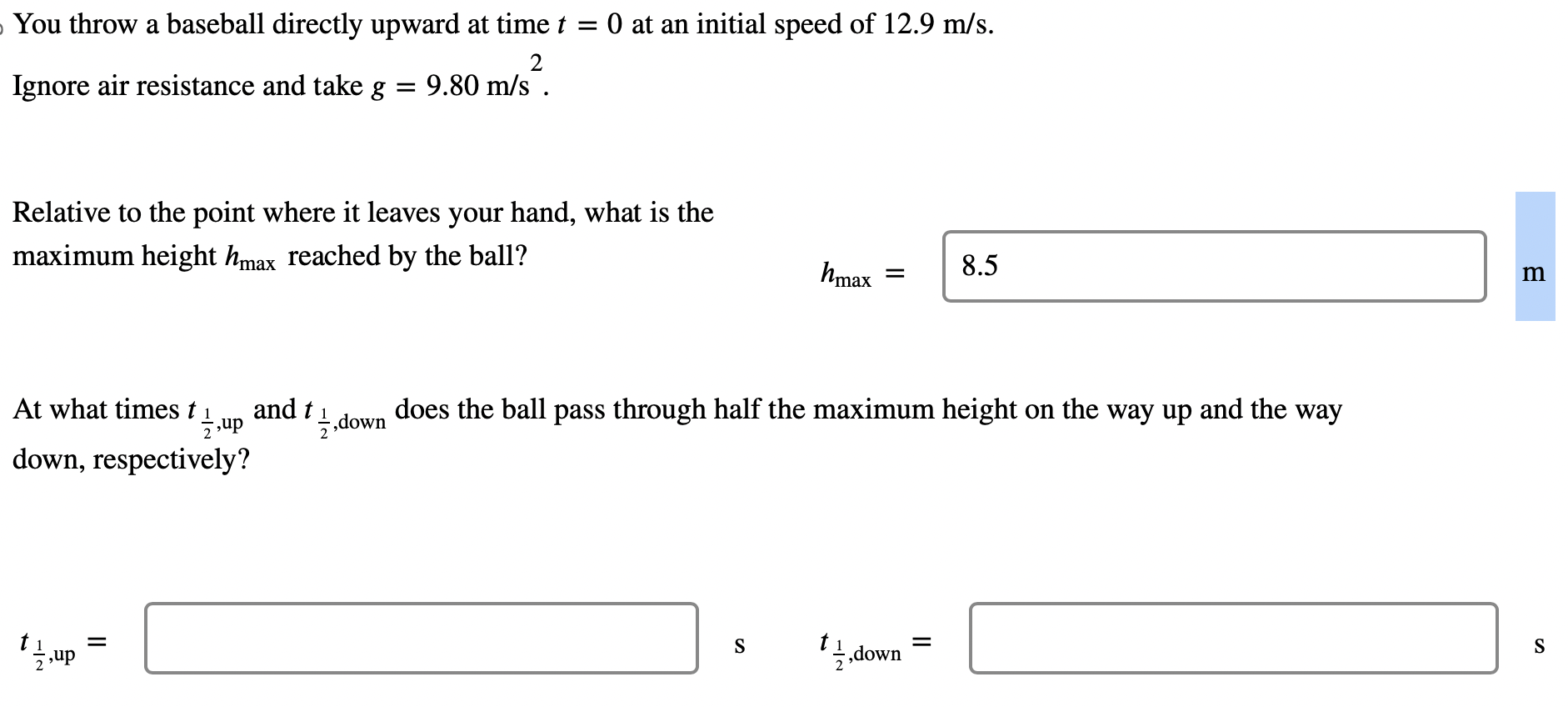 Solved You throw a baseball directly upward at time t=0 at