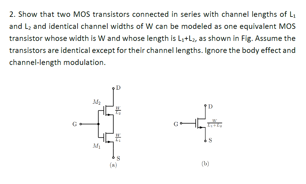 2. Show that two MOS transistors connected in series with channel lengths of \( L_{1} \) and \( L_{2} \) and identical channe