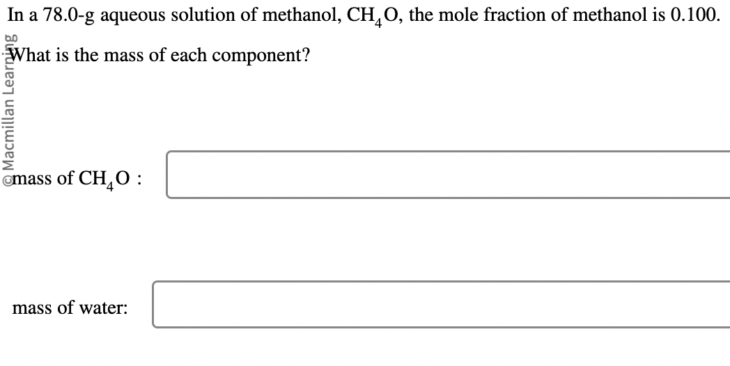 In a 78.0-g aqueous solution of methanol, \( \mathrm{CH}_{4} \mathrm{O} \), the mole fraction of methanol is \( 0.100 \). Wha