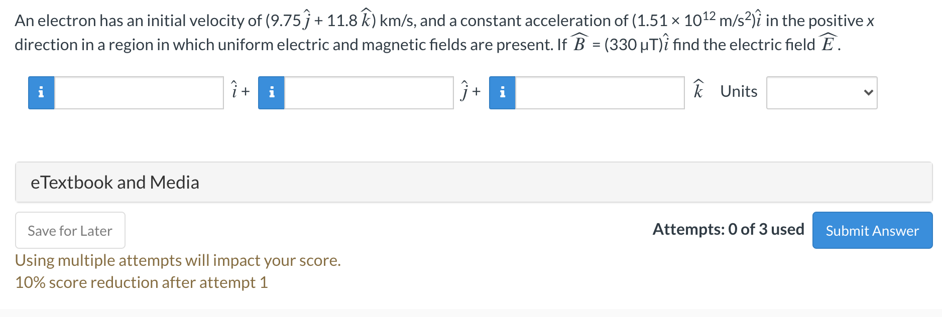 An Electron Has An Initial Velocity Of 9 75j 11 8 Chegg Com