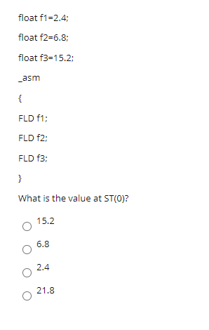 Solved float f1=2.4; float f2=6.8; float f3=15.2; _asm { FLD | Chegg.com