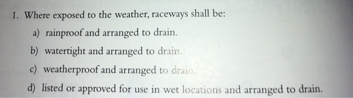 Solved 1. Where exposed to the weather, raceways shall be: | Chegg.com