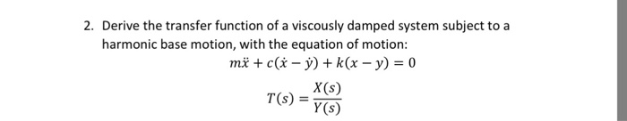 Solved 2. Derive the transfer function of a viscously damped | Chegg.com