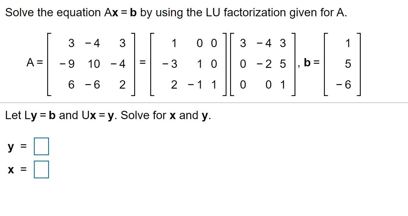 Solved Solve The Equation Ax = B By Using The LU | Chegg.com