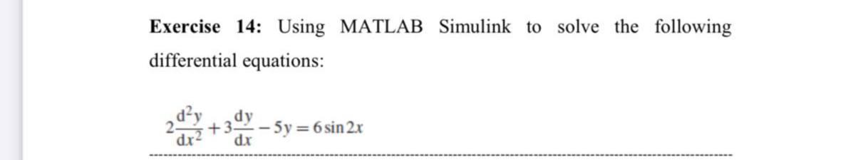 Solved Exercise 14: Using MATLAB Simulink to solve the | Chegg.com