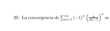 \( \sum_{n=1}^{\infty}(-1)^{n}\left(\frac{n}{2 n-1}\right)^{n} \) es