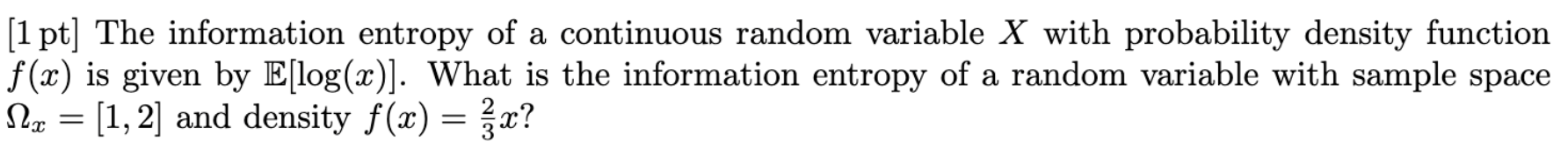 Solved (1 pt] The information entropy of a continuous random | Chegg.com