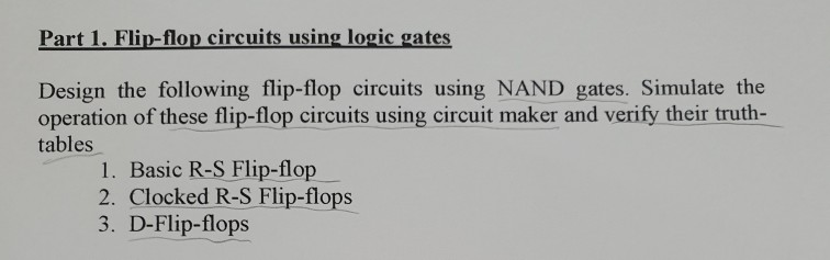 Part 1. Flip-flop circuits using logic gates Design the following flip-flop circuits using NAND gates. Simulate the operation