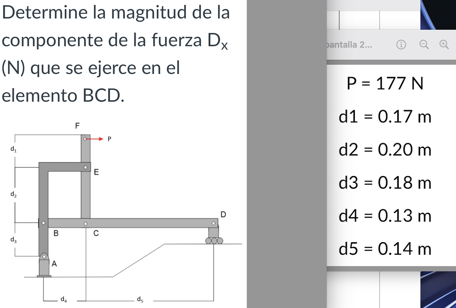 Determine la magnitud de la componente de la fuerza \( D_{x} \) (N) que se ejerce en el elemento BCD. \[ \begin{aligned} P &