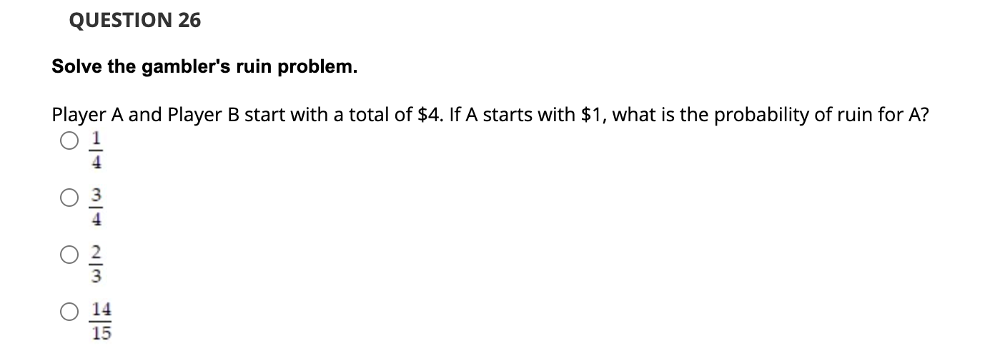 Solved QUESTION 26 Solve The Gambler's Ruin Problem. Player | Chegg.com