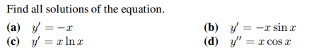 Find all solutions of the equation. (a) \( y^{\prime}=-x \) (b) \( y^{\prime}=-x \sin x \) (c) \( y^{\prime}=x \ln x \) (d) \