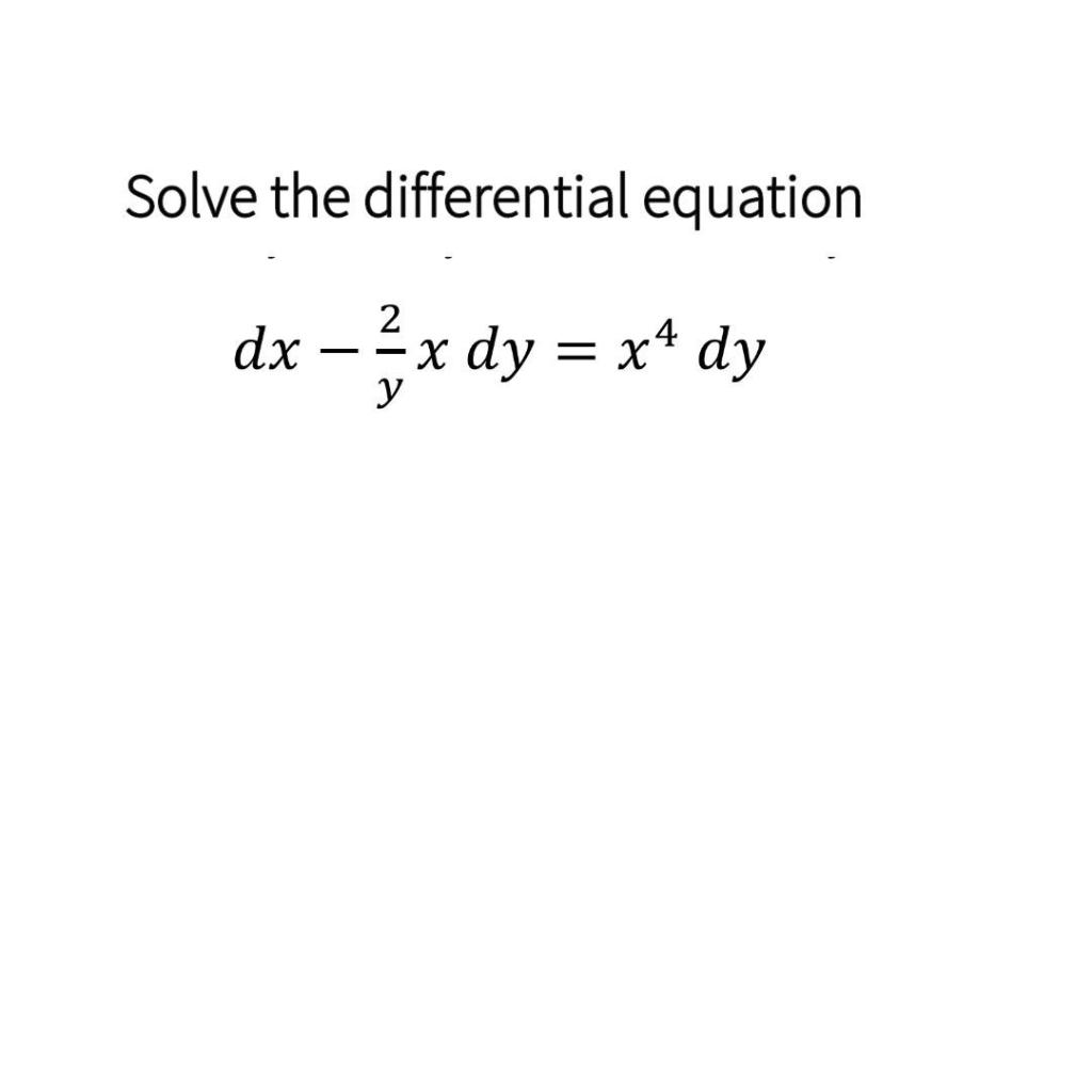 Solved Solve the differential equation dx - x dy = x* dy | Chegg.com