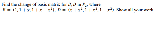 Solved Find The Change Of Basis Matrix For B, D In P2, Where | Chegg.com