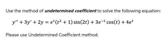 Solved Use the method of undetermined coefficient to solve | Chegg.com
